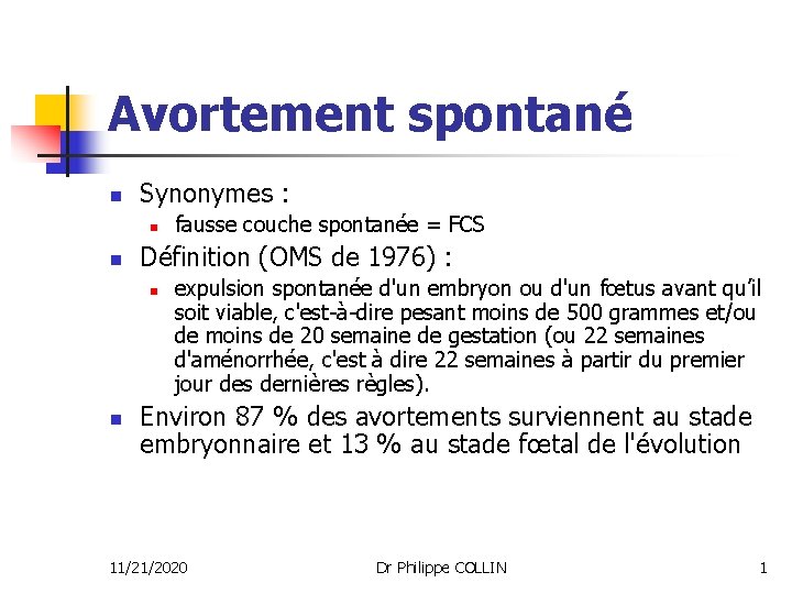 Avortement spontané n Synonymes : n n Définition (OMS de 1976) : n n