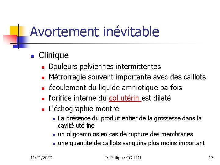 Avortement inévitable n Clinique n n n Douleurs pelviennes intermittentes Métrorragie souvent importante avec