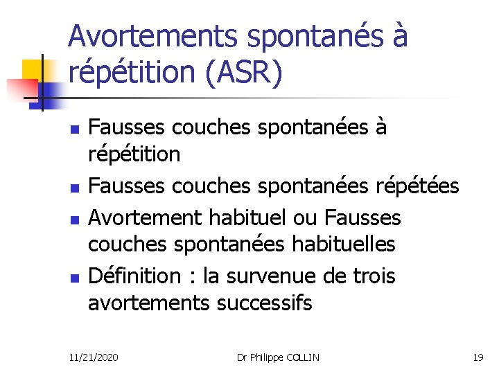 Avortements spontanés à répétition (ASR) n n Fausses couches spontanées à répétition Fausses couches