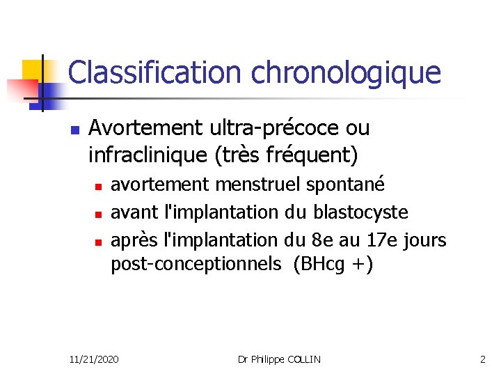 Classification chronologique n Avortement ultra-précoce ou infraclinique (très fréquent) n n n avortement menstruel