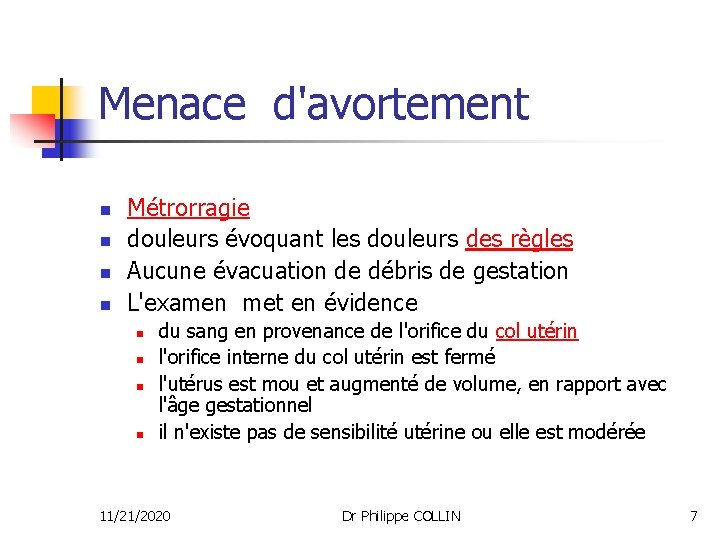 Menace d'avortement n n Métrorragie douleurs évoquant les douleurs des règles Aucune évacuation de