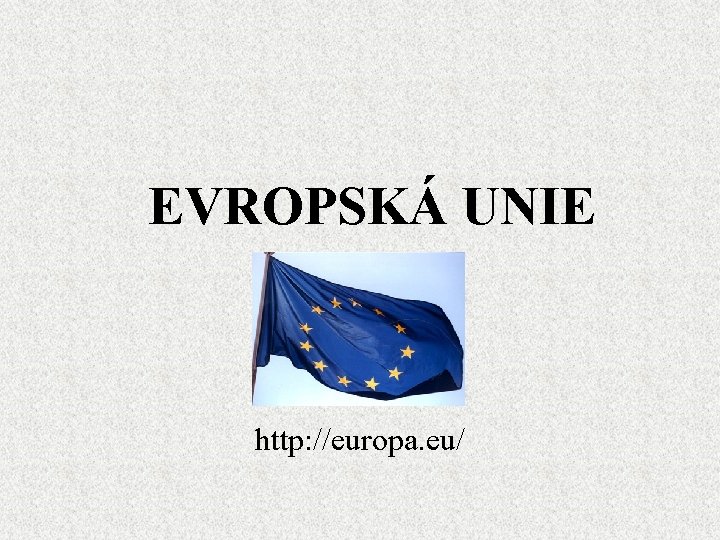 EVROPSKÁ UNIE http: //europa. eu/ 