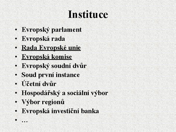 Instituce • • • Evropský parlament Evropská rada Rada Evropské unie Evropská komise Evropský