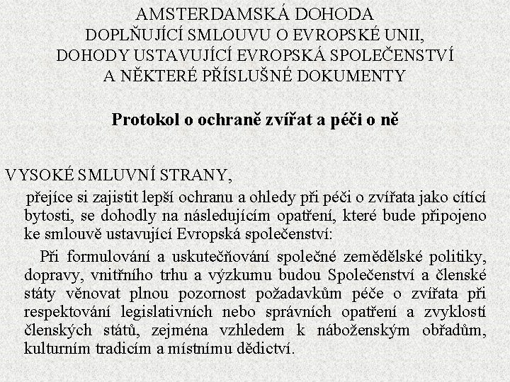 AMSTERDAMSKÁ DOHODA DOPLŇUJÍCÍ SMLOUVU O EVROPSKÉ UNII, DOHODY USTAVUJÍCÍ EVROPSKÁ SPOLEČENSTVÍ A NĚKTERÉ PŘÍSLUŠNÉ