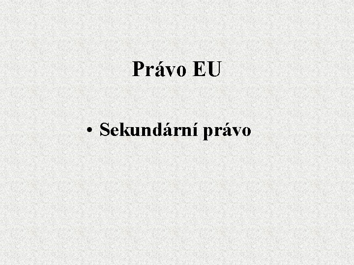 Právo EU • Sekundární právo 