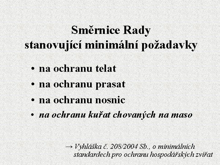 Směrnice Rady stanovující minimální požadavky • na ochranu telat • na ochranu prasat •