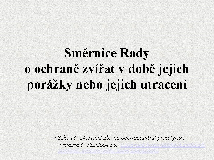 Směrnice Rady o ochraně zvířat v době jejich porážky nebo jejich utracení → Zákon