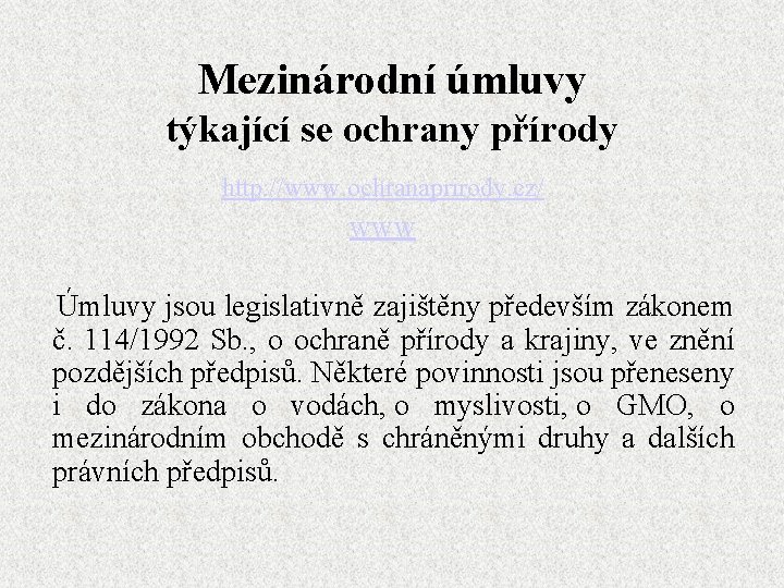 Mezinárodní úmluvy týkající se ochrany přírody http: //www. ochranaprirody. cz/ www Úmluvy jsou legislativně