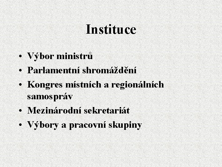 Instituce • Výbor ministrů • Parlamentní shromáždění • Kongres místních a regionálních samospráv •