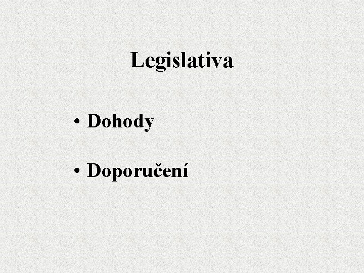 Legislativa • Dohody • Doporučení 