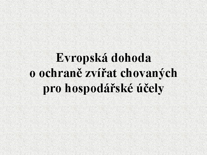 Evropská dohoda o ochraně zvířat chovaných pro hospodářské účely 
