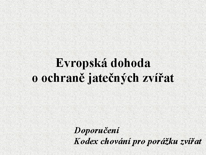 Evropská dohoda o ochraně jatečných zvířat Doporučení Kodex chování pro porážku zvířat 