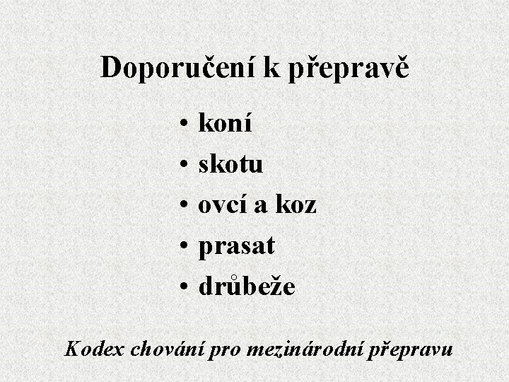 Doporučení k přepravě • • • koní skotu ovcí a koz prasat drůbeže Kodex