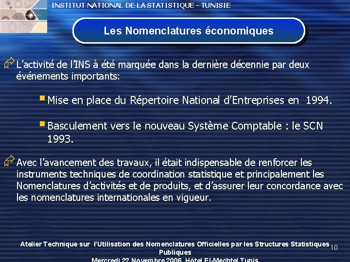 INSTITUT NATIONAL DE LA STATISTIQUE - TUNISIE Les Nomenclatures économiques ÆL’activité de l’INS à INSTITUT NATIONAL DE LA STATISTIQUE - TUNISIE Les Nomenclatures économiques ÆL’activité de l’INS à