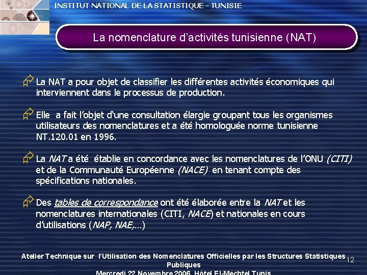 INSTITUT NATIONAL DE LA STATISTIQUE - TUNISIE La nomenclature d’activités tunisienne (NAT) Æ La INSTITUT NATIONAL DE LA STATISTIQUE - TUNISIE La nomenclature d’activités tunisienne (NAT) Æ La