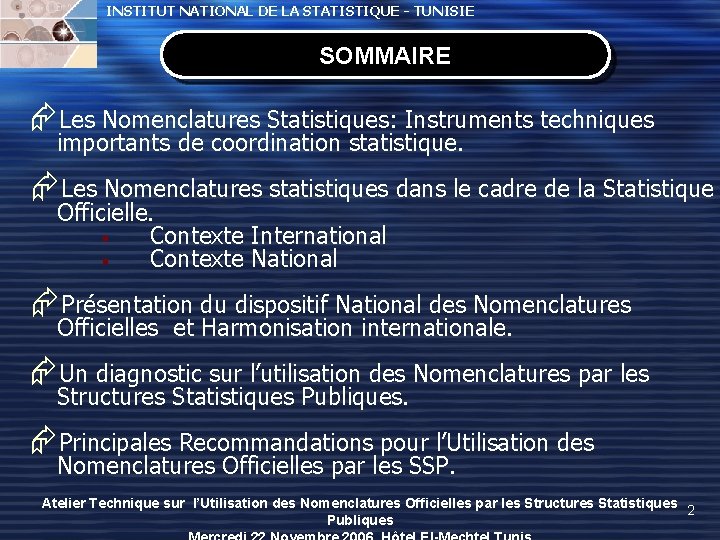 INSTITUT NATIONAL DE LA STATISTIQUE - TUNISIE SOMMAIRE ÆLes Nomenclatures Statistiques: Instruments techniques importants INSTITUT NATIONAL DE LA STATISTIQUE - TUNISIE SOMMAIRE ÆLes Nomenclatures Statistiques: Instruments techniques importants