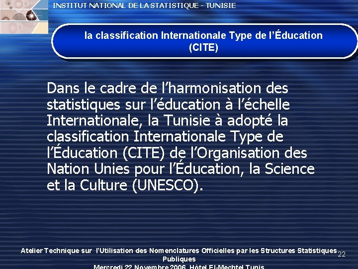 INSTITUT NATIONAL DE LA STATISTIQUE - TUNISIE la classification Internationale Type de l’Éducation (CITE) INSTITUT NATIONAL DE LA STATISTIQUE - TUNISIE la classification Internationale Type de l’Éducation (CITE)