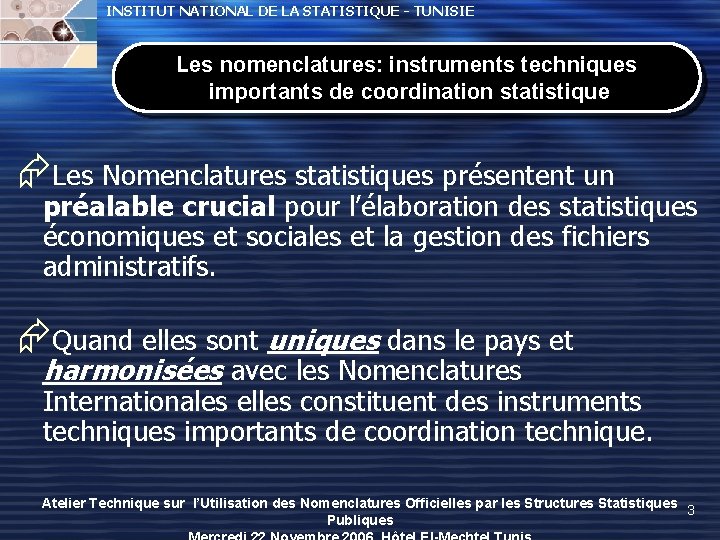 INSTITUT NATIONAL DE LA STATISTIQUE - TUNISIE Les nomenclatures: instruments techniques importants de coordination INSTITUT NATIONAL DE LA STATISTIQUE - TUNISIE Les nomenclatures: instruments techniques importants de coordination