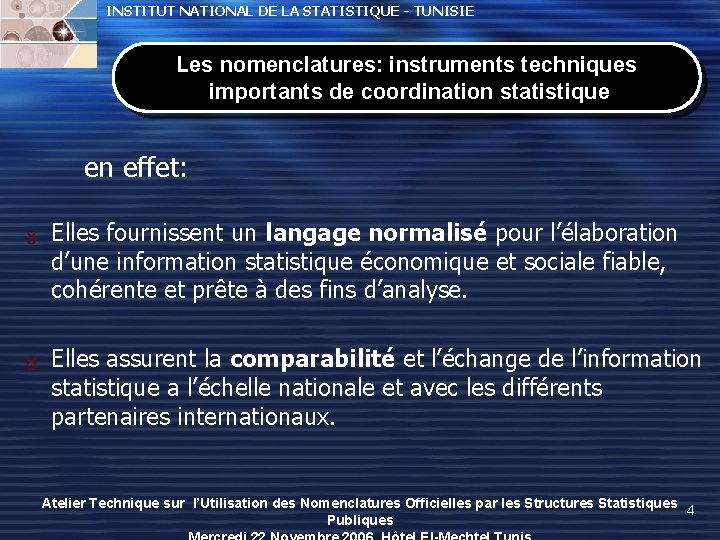 INSTITUT NATIONAL DE LA STATISTIQUE - TUNISIE Les nomenclatures: instruments techniques importants de coordination INSTITUT NATIONAL DE LA STATISTIQUE - TUNISIE Les nomenclatures: instruments techniques importants de coordination