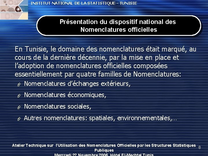 INSTITUT NATIONAL DE LA STATISTIQUE - TUNISIE Présentation du dispositif national des Nomenclatures officielles INSTITUT NATIONAL DE LA STATISTIQUE - TUNISIE Présentation du dispositif national des Nomenclatures officielles
