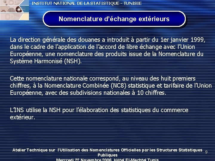 INSTITUT NATIONAL DE LA STATISTIQUE - TUNISIE Nomenclature d’échange extérieurs La direction générale des INSTITUT NATIONAL DE LA STATISTIQUE - TUNISIE Nomenclature d’échange extérieurs La direction générale des