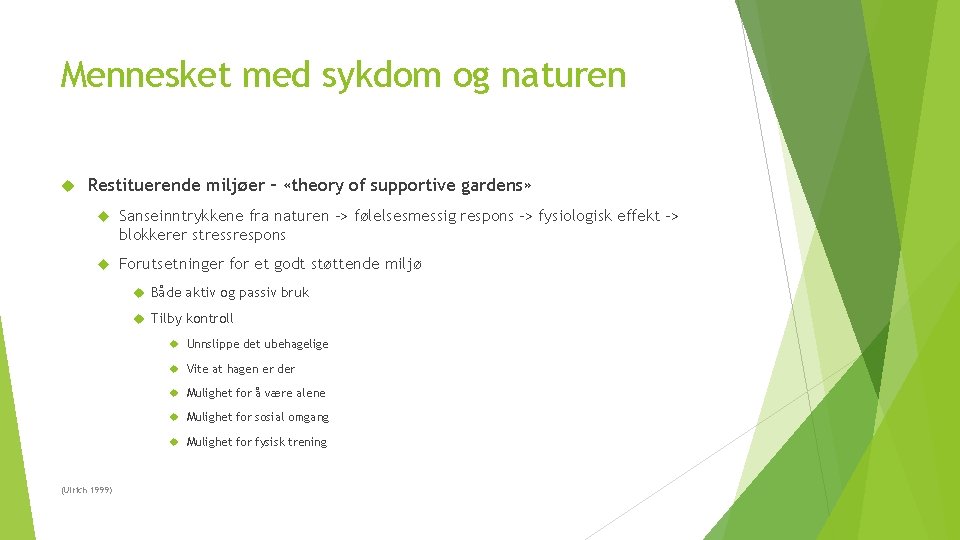 Mennesket med sykdom og naturen Restituerende miljøer – «theory of supportive gardens» Sanseinntrykkene fra