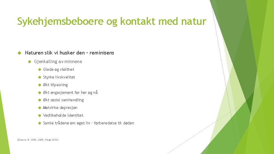 Sykehjemsbeboere og kontakt med natur Naturen slik vi husker den – reminisens Gjenkalling av Sykehjemsbeboere og kontakt med natur Naturen slik vi husker den – reminisens Gjenkalling av