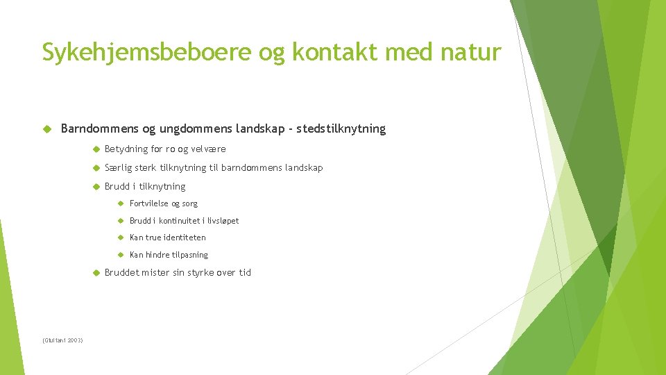 Sykehjemsbeboere og kontakt med natur Barndommens og ungdommens landskap - stedstilknytning Betydning for ro Sykehjemsbeboere og kontakt med natur Barndommens og ungdommens landskap - stedstilknytning Betydning for ro
