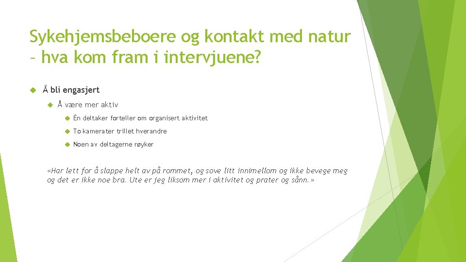 Sykehjemsbeboere og kontakt med natur – hva kom fram i intervjuene? Å bli engasjert Sykehjemsbeboere og kontakt med natur – hva kom fram i intervjuene? Å bli engasjert