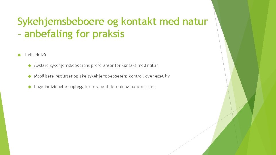 Sykehjemsbeboere og kontakt med natur – anbefaling for praksis Individnivå Avklare sykehjemsbeboerens preferanser for Sykehjemsbeboere og kontakt med natur – anbefaling for praksis Individnivå Avklare sykehjemsbeboerens preferanser for