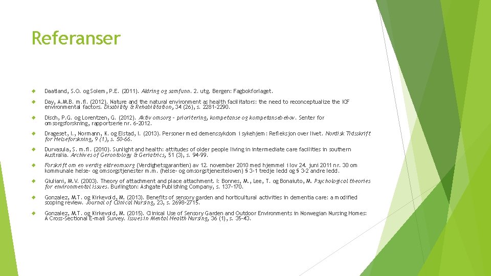 Referanser Daatland, S. O. og Solem, P. E. (2011). Aldring og samfunn. 2. utg.