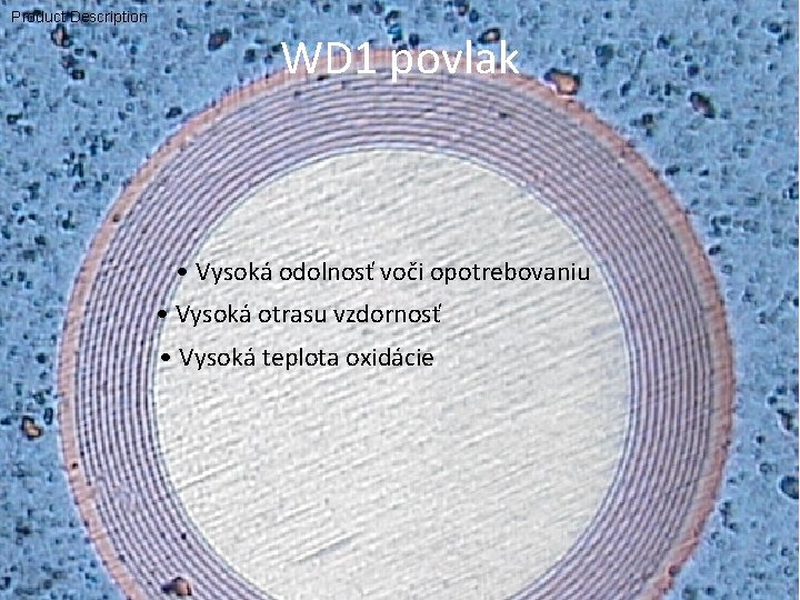 Product Description WD 1 povlak • Vysoká odolnosť voči opotrebovaniu • Vysoká otrasu vzdornosť