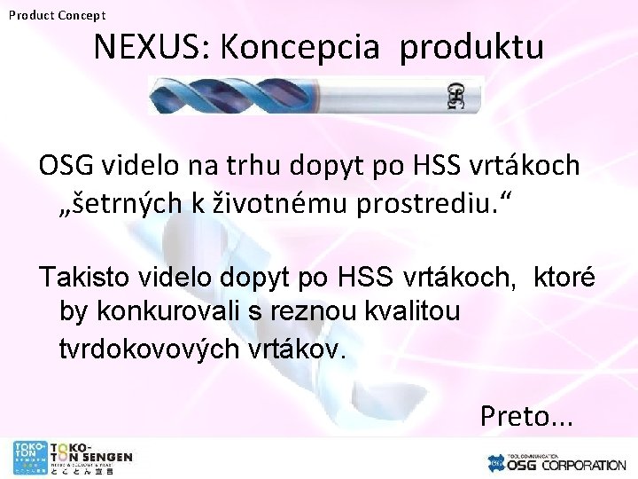 Product Concept NEXUS: Koncepcia produktu OSG videlo na trhu dopyt po HSS vrtákoch „šetrných