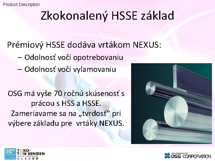 Product Description Zkokonalený HSSE základ Prémiový HSSE dodáva vrtákom NEXUS: – Odolnosť voči opotrebovaniu