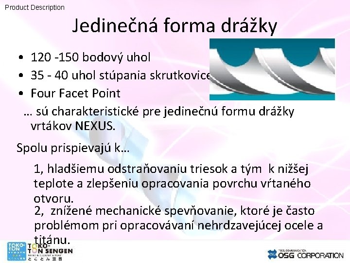 Product Description Jedinečná forma drážky • 120 -150 bodový uhol • 35 - 40