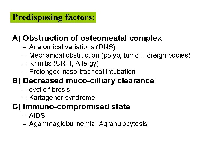 Predisposing factors: A) Obstruction of osteomeatal complex – – Anatomical variations (DNS) Mechanical obstruction