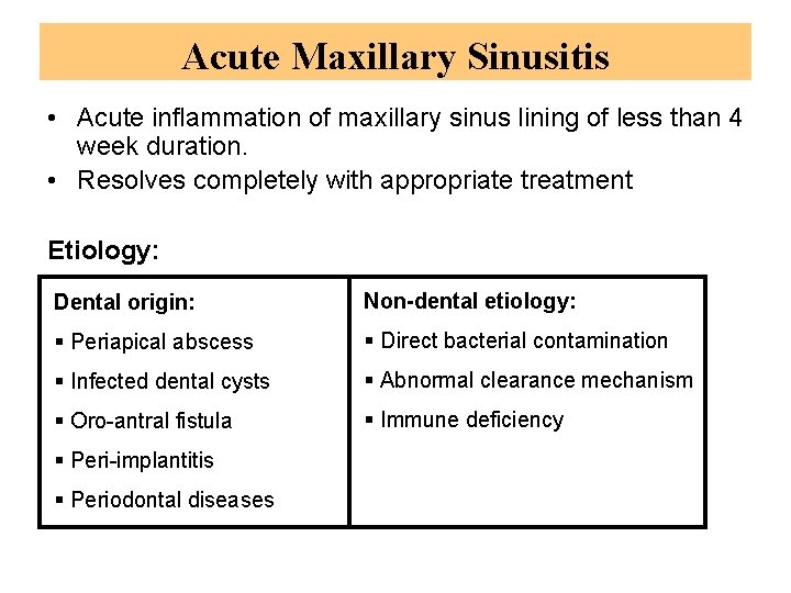Acute Maxillary Sinusitis • Acute inflammation of maxillary sinus lining of less than 4