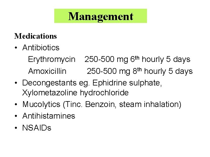 Management Medications • Antibiotics Erythromycin 250 -500 mg 6 th hourly 5 days Amoxicillin