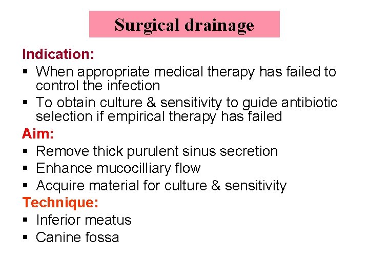 Surgical drainage Indication: § When appropriate medical therapy has failed to control the infection