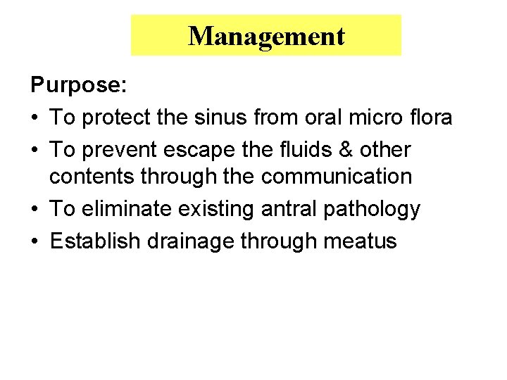 Management Purpose: • To protect the sinus from oral micro flora • To prevent