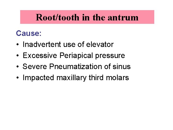 Root/tooth in the antrum Cause: • Inadvertent use of elevator • Excessive Periapical pressure