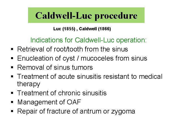 Caldwell-Luc procedure Luc (1855) , Caldwell (1866) § § § § Indications for Caldwell-Luc