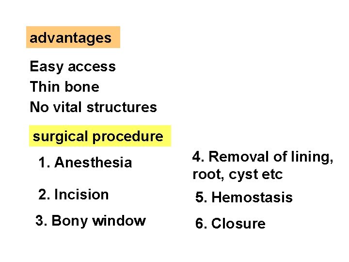 advantages Easy access Thin bone No vital structures surgical procedure 1. Anesthesia 4. Removal