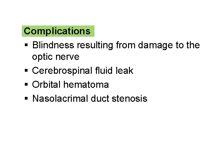 Complications § Blindness resulting from damage to the optic nerve § Cerebrospinal fluid leak