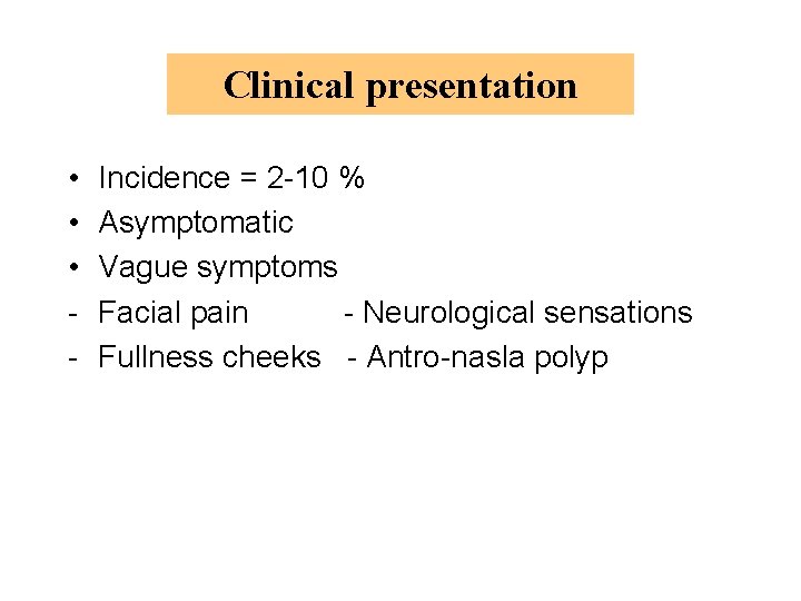 Clinical presentation • • • - Incidence = 2 -10 % Asymptomatic Vague symptoms