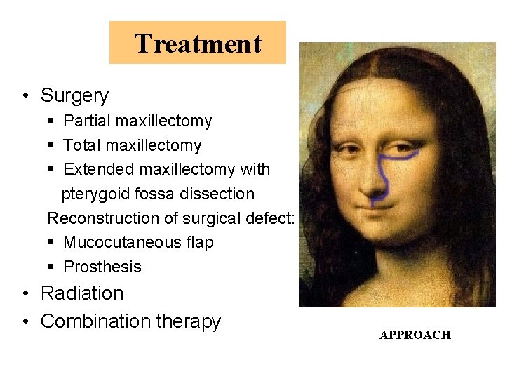 Treatment • Surgery § Partial maxillectomy § Total maxillectomy § Extended maxillectomy with pterygoid
