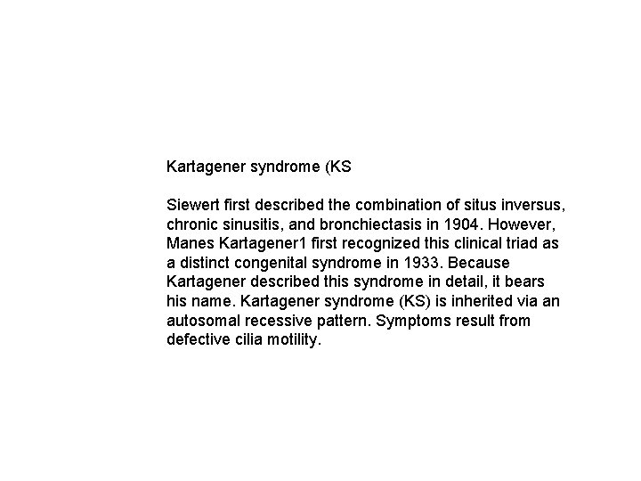 Kartagener syndrome (KS Siewert first described the combination of situs inversus, chronic sinusitis, and