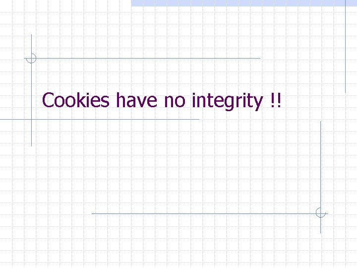 Cookies have no integrity !! 