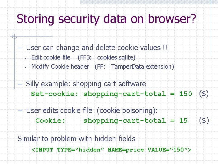 Storing security data on browser? – User can change and delete cookie values !!