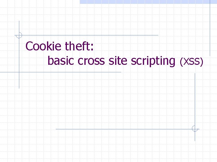 Cookie theft: basic cross site scripting (XSS) 